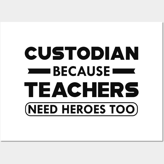 Custodian because teachers need heroes too Wall Art by KC Happy Shop